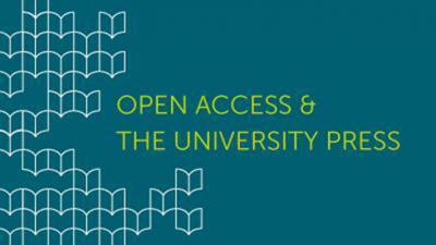Open Access and the University Press open access and the university press