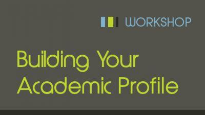 Building Your Academic Profile Workshop building your academic profile workshop