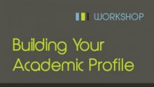 Building Your Academic Profile Workshop building your academic profile workshop